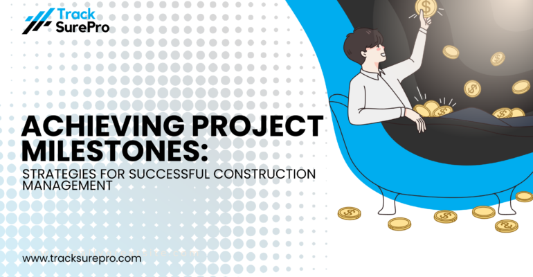 Achieving Project Milestones: Strategies for Successful Construction Management